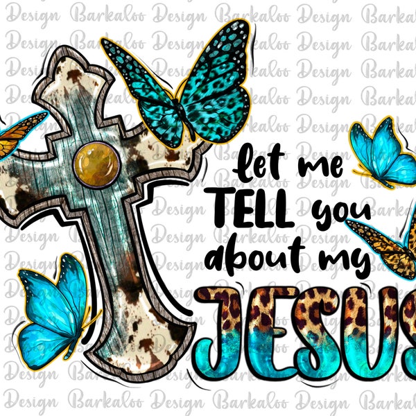 Let Me Tell You About My Jesus PNG Sublimation Design, Western Butterflies Cross Png, Western Jesus Png, Leopard Jesus Png Downloads