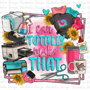 I can totally make that png sublimation design download, small business owner png, boss babe png, sublimate designs download