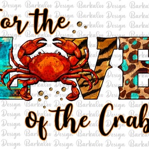 May include: A colorful graphic design with the words "For the Love of the Crabs" in black text. The word "Love" is made up of three letters, each with a different pattern. The "L" is turquoise and blue with a geometric pattern, the "O" is orange and brown with a tiger stripe pattern, and the "V" is brown and tan with a leopard print pattern. A red crab is centered between the "L" and "O".