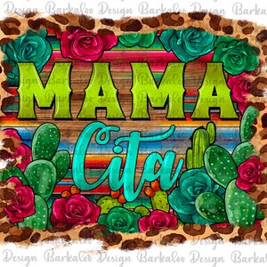 May include: A digital design featuring the words "MAMA Cita" in green and turquoise, surrounded by cacti, roses, and a leopard print border. The background has a wooden plank design with colorful stripes.