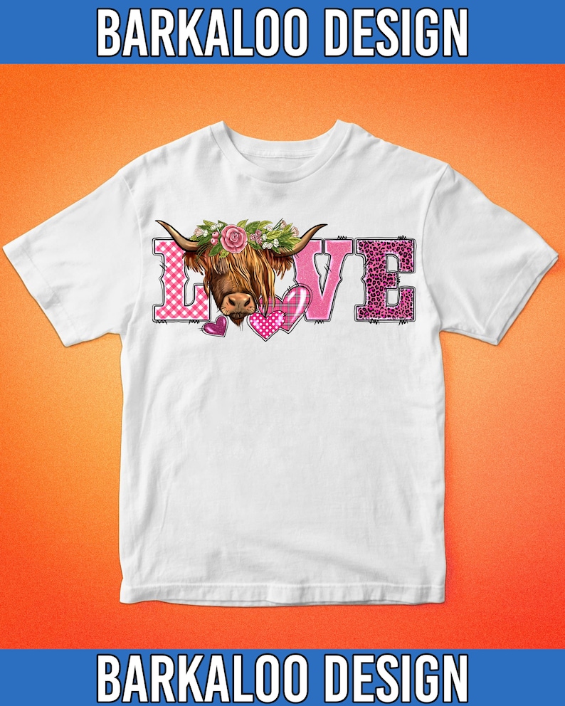 May include: White t-shirt featuring the word "LOVE" with a Highland cow graphic. The "L" is pink gingham, the "O" is the cow's face, the "V" has pink hearts, and the "E" is leopard print. The shirt has the text "BARKALOO DESIGN" at the top and bottom.