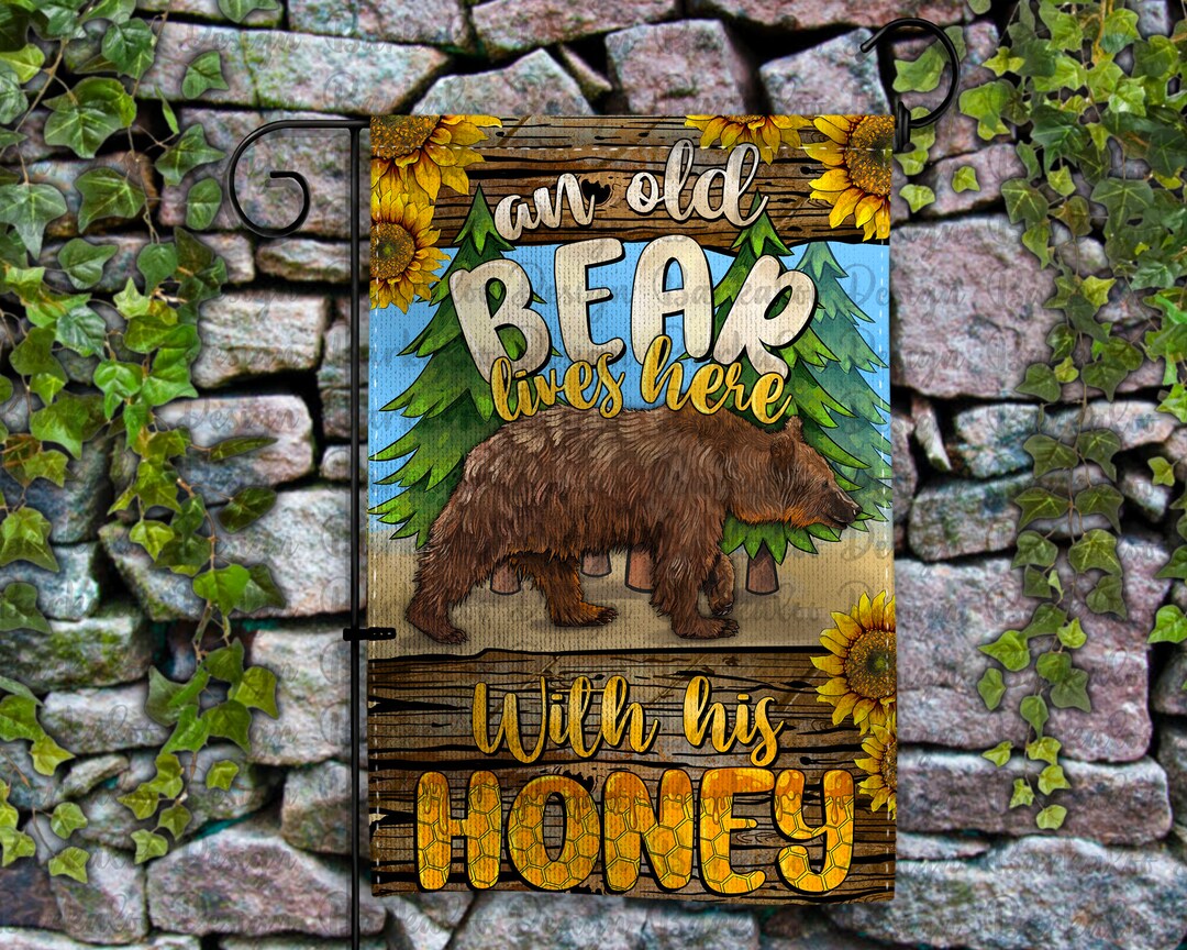 An Old Bear Lives Here With His Honey Garden Flag Png Sublimation