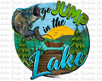 Go Jump In The Lake Png, Lake Png, Lake Life Sublimation Png, Fishing Png, Fishing Clipart, Camping Clipart, Fish Png, Instant Download