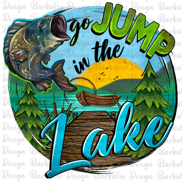 Go Jump In The Lake Png, Lake Png, Lake Life Sublimation Png, Fishing Png, Fishing Clipart, Camping Clipart, Fish Png, Instant Download