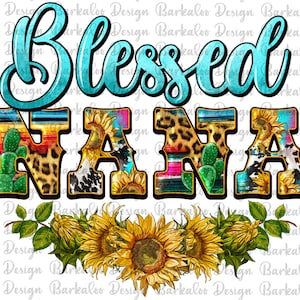 Blessed Nana PNG Sublimation Design,Western Blessed Nana Png, Western Serape Nana Png, Leopard Sunflower Nana Png, Digital Download