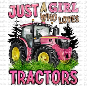 May include: Pink tractor with yellow wheels and black tires, surrounded by green grass and trees. The text "Just a girl who loves tractors" is written in pink letters above the tractor.