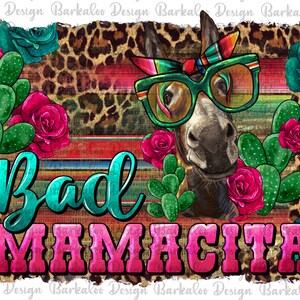 May include: A digital illustration of a donkey wearing sunglasses and a bandana, with the text "Bad Mamacita" in pink and turquoise letters. The background is a colorful striped pattern with a leopard print overlay.