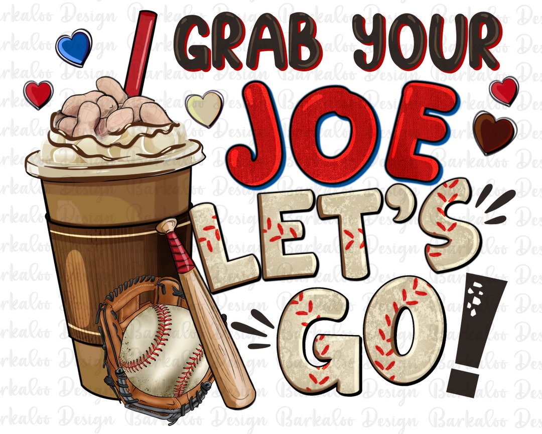 Grab Your Joe Let's Go Baseball Png Sublimation Design Download ...