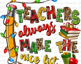 Teacher always make the nice list png sublimation design download, Merry Christmas png, Christmas Teacher png, sublimate designs download