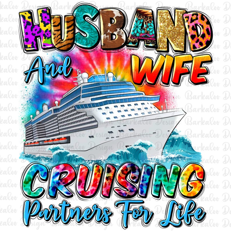 May include: A colourful graphic design with the text "Husband and Wife Cruising Partners For Life". The design features a cruise ship sailing on a blue ocean with waves. The text is in a rainbow tie-dye style with animal print accents.