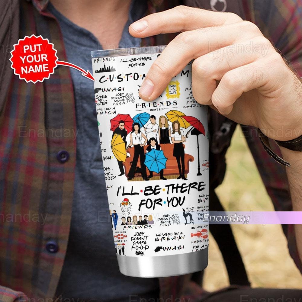Custom Friends Tumbler, I Will Be There For You Friends Tumbler