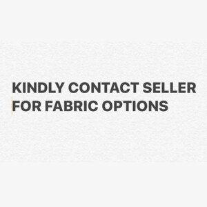 May include: Text on a white background that reads: "KINDLY CONTACT SELLER FOR FABRIC OPTIONS"