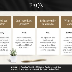 Peut inclure: Image d'une page de FAQ avec quatre sections : Comment puis-je obtenir mes fichiers ?, Puis-je revendre ce produit ?, Est-ce r&eacute;ellement en demande ? et De quelle assistance ai-je besoin ?. Comprend une petite plante en pot et un stylo dor&eacute;.