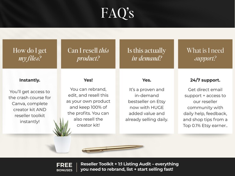 May include: An informational graphic with the title "FAQ's" in a black banner. Four rectangular sections provide answers to common questions about a product, including how to get files, reselling, demand, and support. A small succulent and pen are also visible.