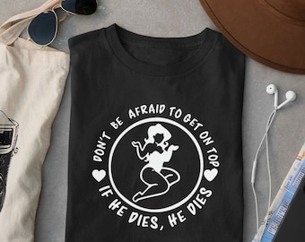 Don't Be Afraid T-Shirt: Humorous Graphic Tee
