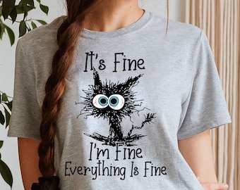 It&#39;s Fine Cat Shirt: Funny Graphic Tee