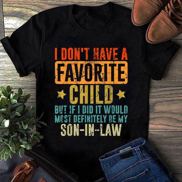 Funny Son-In-Law Gift Shirt: Favorite Child