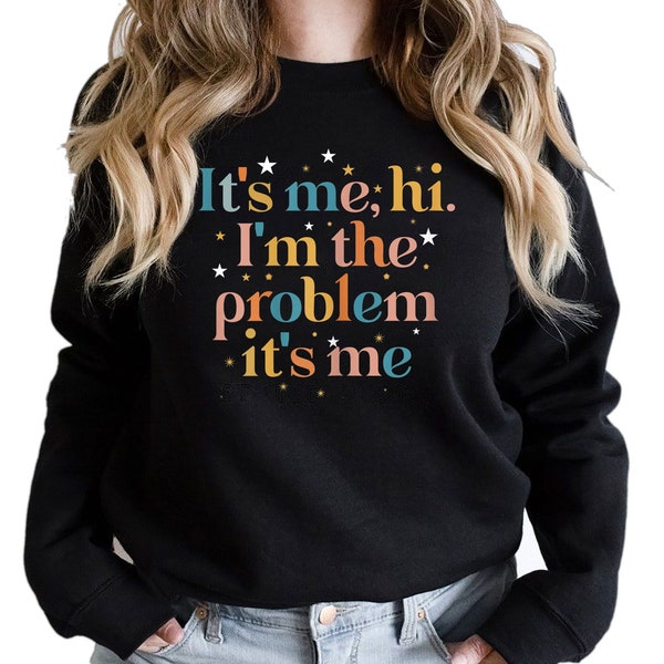 It's me Hi, I'm the problem it's me t-shirt v-neck hoodie long sleeve