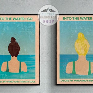 Into the water I go to lose my mind and find my soul Poster ( No Frame )
