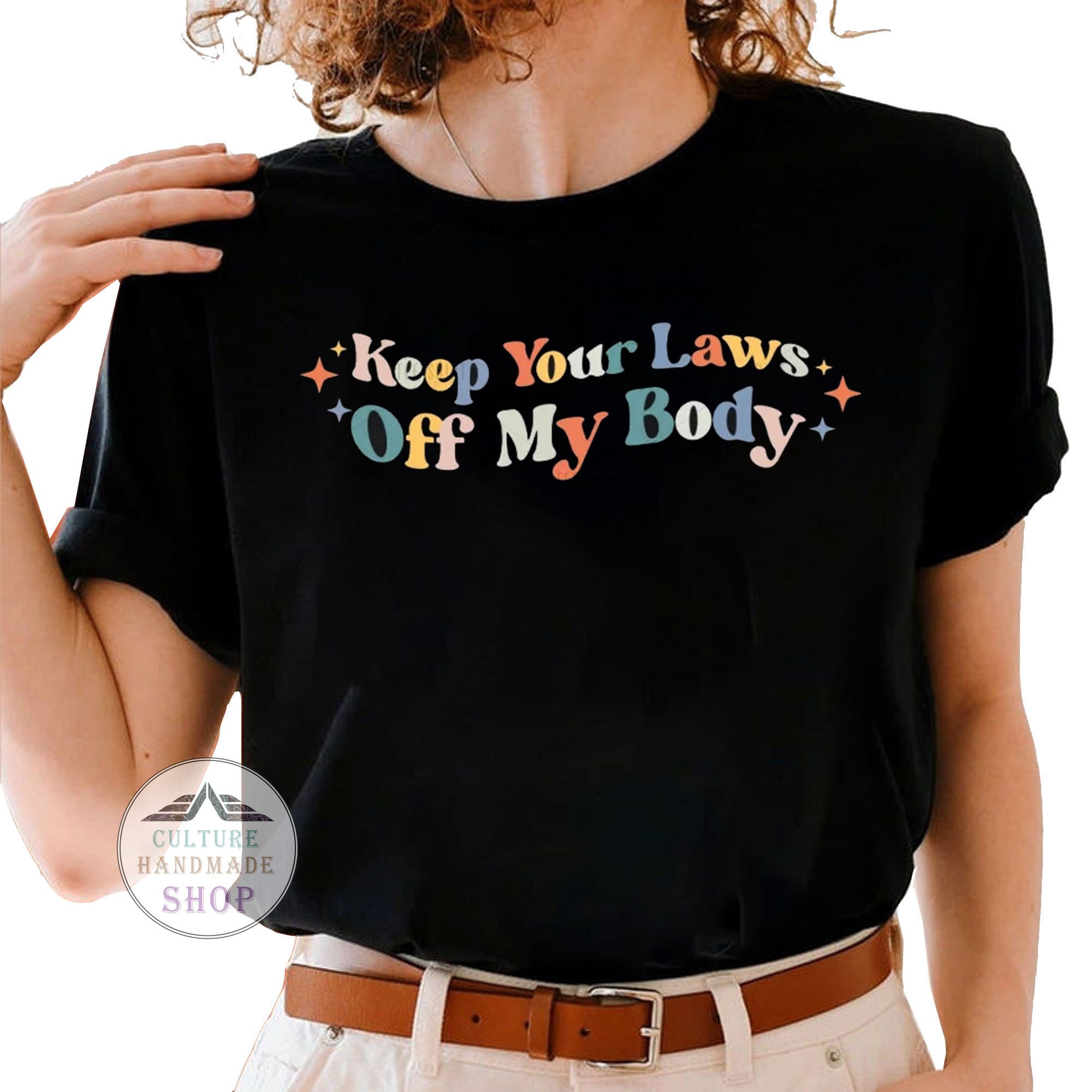 Keep your laws off my body shirt