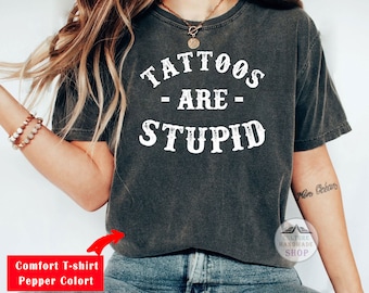 Tattoos Are Stupid shirt sweatshirt tank top v-neck hoodie