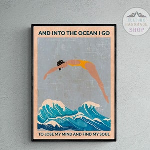 Into the ocean I go to lose my mind and find my soul Poster ( No Frame )