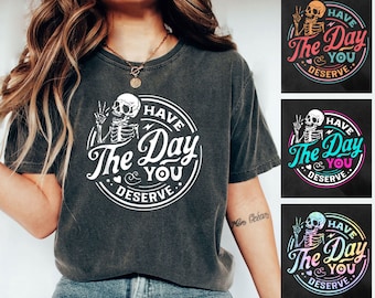 Skelett Have The Day You Verdienen Shirt Sweatshirt Tank Top V-Ausschnitt Hoodie