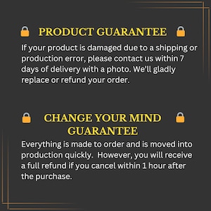 May include: A black and white graphic with yellow padlock icons and text that reads "PRODUCT GUARANTEE" and "CHANGE YOUR MIND GUARANTEE". The text explains that if a product is damaged due to shipping or production error, the customer can contact the seller within 7 days of delivery with a photo for a replacement or refund. The text also explains that the customer can receive a full refund if they cancel their order within 1 hour of purchase.