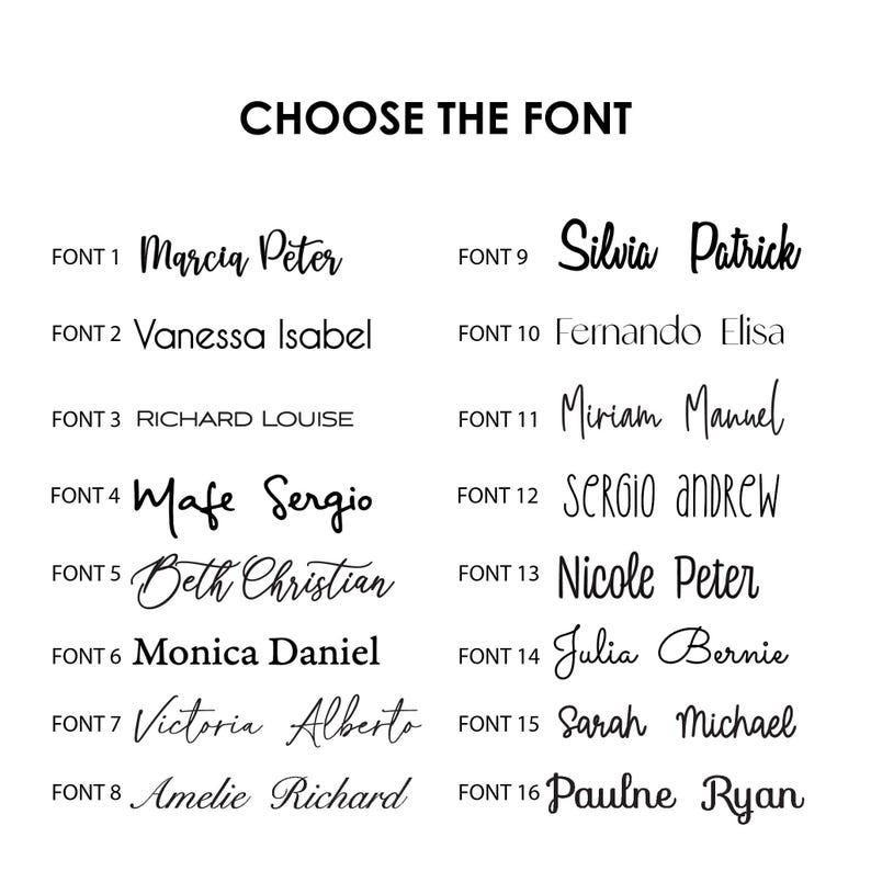 May include: A black text chart titled CHOOSE THE FONT displaying sixteen distinct font styles labelled FONT 1 through FONT 16. Each numbered entry features two example names written in that specific typeface, showcasing a variety of script, serif, and sans-serif styles.