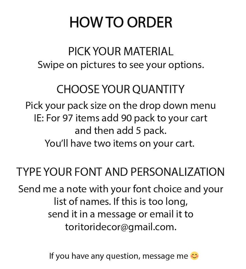 May include: A white informational graphic with black text titled HOW TO ORDER. It instructs to pick a material, choose a quantity using the drop-down menu, and type font and personalisation details. It includes the email address toritoridecor@gmail.com.