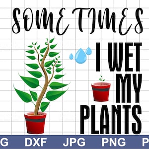 I Wet My Plants Digital Download! All file formats (.svg, .dxf, .png, .pdf) are included for easy importing into your software.