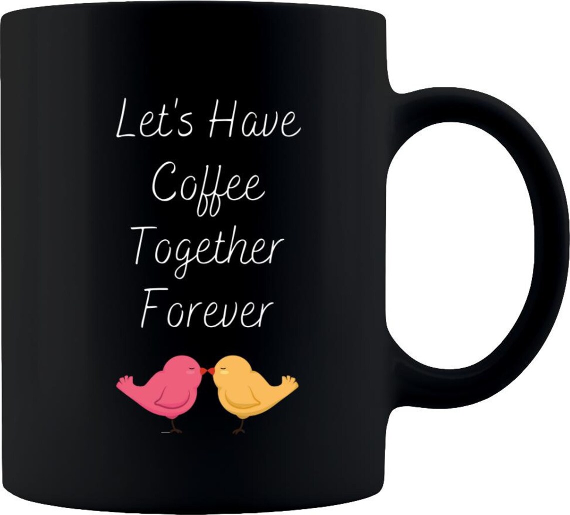 Lets Have Coffee Together Forever 11oz. Black Coffee Mug Etsy