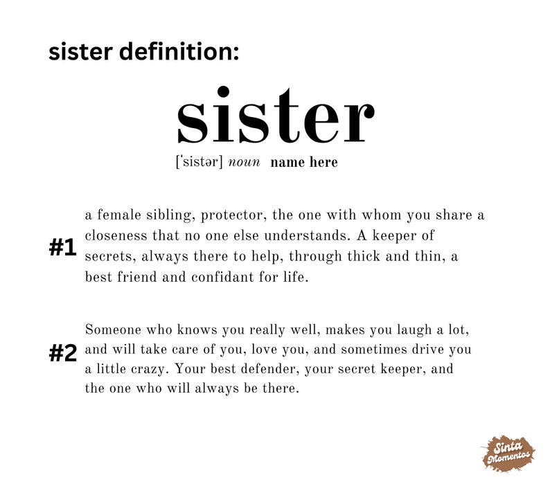 May include: Black and white typography print with the word "sister" defined as a female sibling, protector, and best friend. The print includes the numbers 1 and 2 with descriptions of the qualities of a sister.