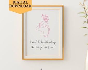 Cute Quote Print, I Want to be Defined by the Things That I Love Poster, Pink Dorm Room Wall Art, Digital Download, Self-Love Posters
