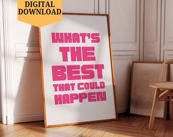 What's the best that could happen Printable Wall Art,Affirmations Print Digital Download,Uplifting quote art print,Trendy aesthetic wall art