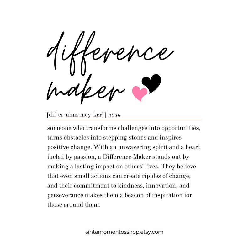 May include: A printable definition of the word "difference maker" with a pink and black heart graphic. The definition describes a person who transforms challenges into opportunities and inspires positive change.
