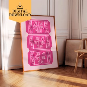 May include: A framed print featuring three pink ticket stubs with the text "CAN I SAY SOMETHING MEAN?" in white. Each ticket has the number "5462840". The print is labeled "DIGITAL DOWNLOAD" in a yellow and orange banner.