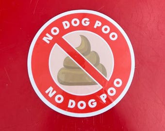 May include: A red sign with a white border and a red slash through a brown cartoon pile of dog poop. The sign reads "No Dog Poo" twice.