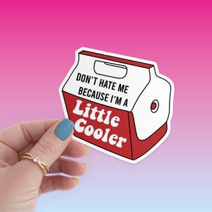 Don&#39;t Hate Me Because I&#39;m a Little Cooler Sticker