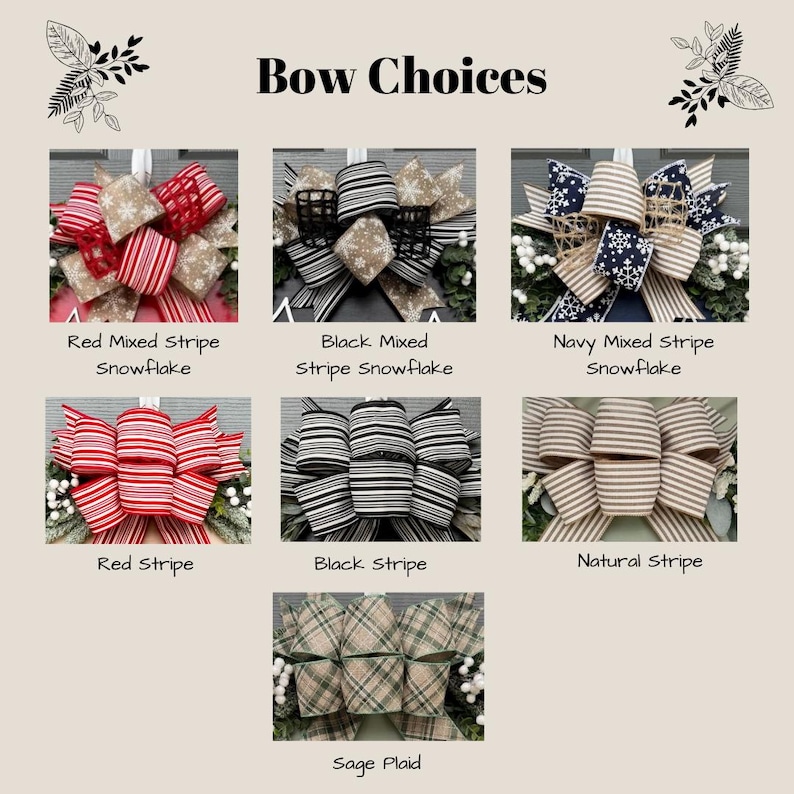 May include: A display titled Bow Choices featuring seven decorative bows for wreaths. Options include red, black, and navy mixed stripe snowflake patterns, red, black, and natural stripe designs, and a sage plaid bow, all with greenery accents.