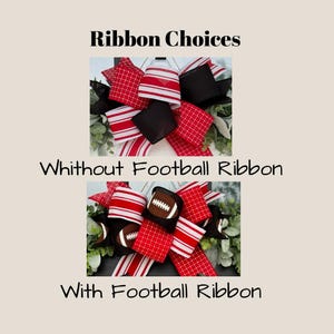 May include: The image displays two decorative bow options. The top bow features red and white striped and checkered ribbons, along with black ribbons. The bottom bow includes the same ribbons, plus football-shaped embellishments. Text reads "Ribbon Choices", "Without Football Ribbon", and "With Football Ribbon".