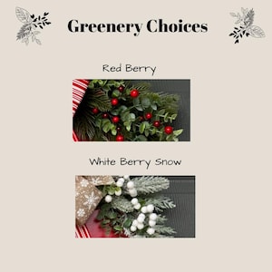 May include: A display titled Greenery Choices featuring two options. The Red Berry option shows green pine needles, eucalyptus leaves, and red berries with a red and white striped ribbon. The White Berry Snow option shows frosted pine, white berries, and a tan ribbon with white snowflakes.