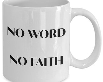 Faith Gift, Word of Faith, Scripture Mug, No Word No Faith Mug,  Bible Gift, For Him, For Her