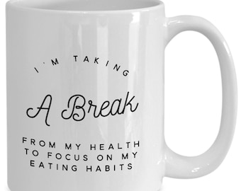I'm taking a break from my health to focus on my eating habits mug, funny gift for family member, diet mug