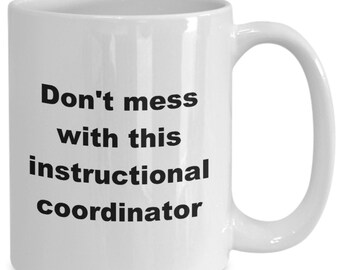 Don't Mess With This Instructional Coordinator Coffee or Mug, Instructor or Coordinator Appreciation, Funny Instructor or Coach Mug Gift