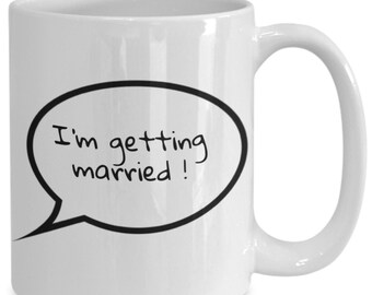 I'm Getting Married Coffee mug, Mug Gift for Her, Engagement Gift, Engagement Announcement gift, Gift for Him
