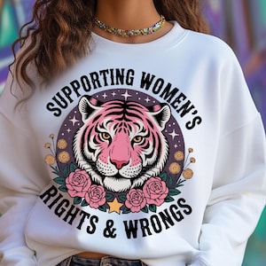 Support Women&#39;s Rights and Wrongs Sweatshirt. Feminism Graphic tee. Funny women&#39;s shirt Cool women&#39;s Sweater Feminist Girl Power Rebel Babe