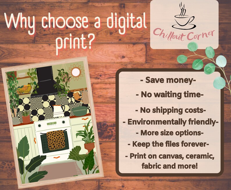 May include: A digital illustration of a kitchen with white cabinets, a black range hood, and a white stove with a leopard print oven mitt. The kitchen has a black and white checkered floor and is decorated with plants. The text "Chillout Corner" is in the top right corner of the image. The text "Why choose a digital print?" is in the top left corner of the image. The text below the image reads: "Save money - No waiting time - No shipping costs - Environmentally friendly - More size options - Keep the files forever - Print on canvas, ceramic, fabric and more!"