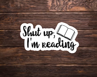 Shut Up, I'm Reading Decal | Waterproof Sticker for Laptop, E-Reader, Phone Case etc.