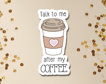 Talk To Me After Coffee Sticker | Waterproof Laptop Decal